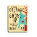 Courage To Grow Up Planked Wood Sign - 20" x 14"