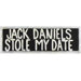 Jack Daniels Stole My Date Wall Sign
