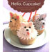 Hello, Cupcake!; Irresistibly Playful Creations Anyone Can Make