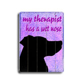 My Therapist has a Wet Nose Wood Sign - 12" x 9"