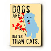 Dogs are Better Than Cats Wood Sign - 12" x 9"